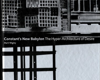 Constant's New Babylon. The Hyper Architecture of Desire